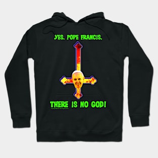 Yes, Pope Francis, There is no God! Hoodie